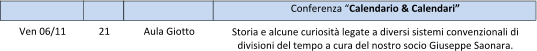 Ven 06/11   21   Aula Giotto Conferenza “Calendario & Calendari”  Storia e alcune curiosità legate a diversi sistemi convenzionali di divisioni del tempo a cura del nostro socio Giuseppe Saonara.